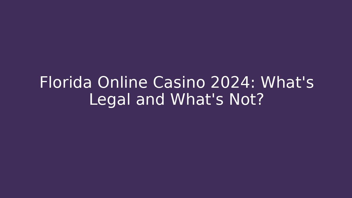 Florida Online Casino 2024: What's Legal and What's Not?