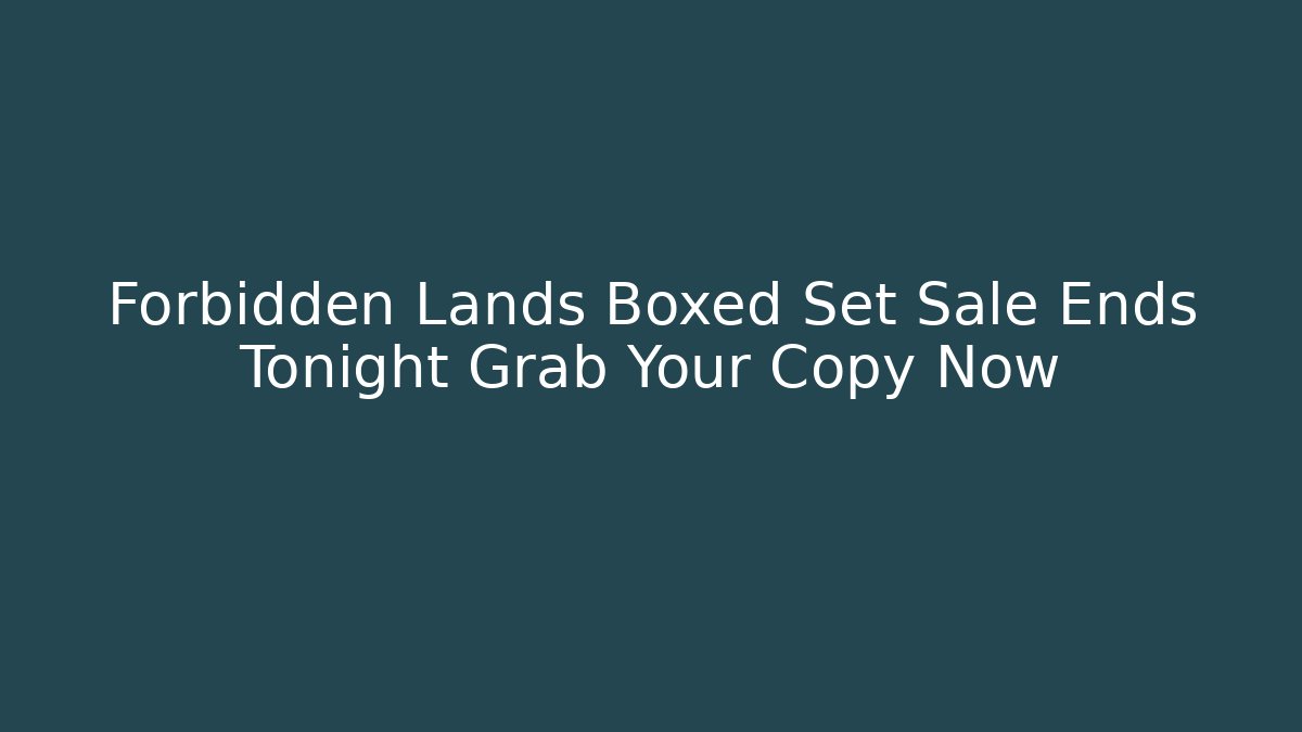 Forbidden Lands Boxed Set Sale Ends Tonight Grab Your Copy Now