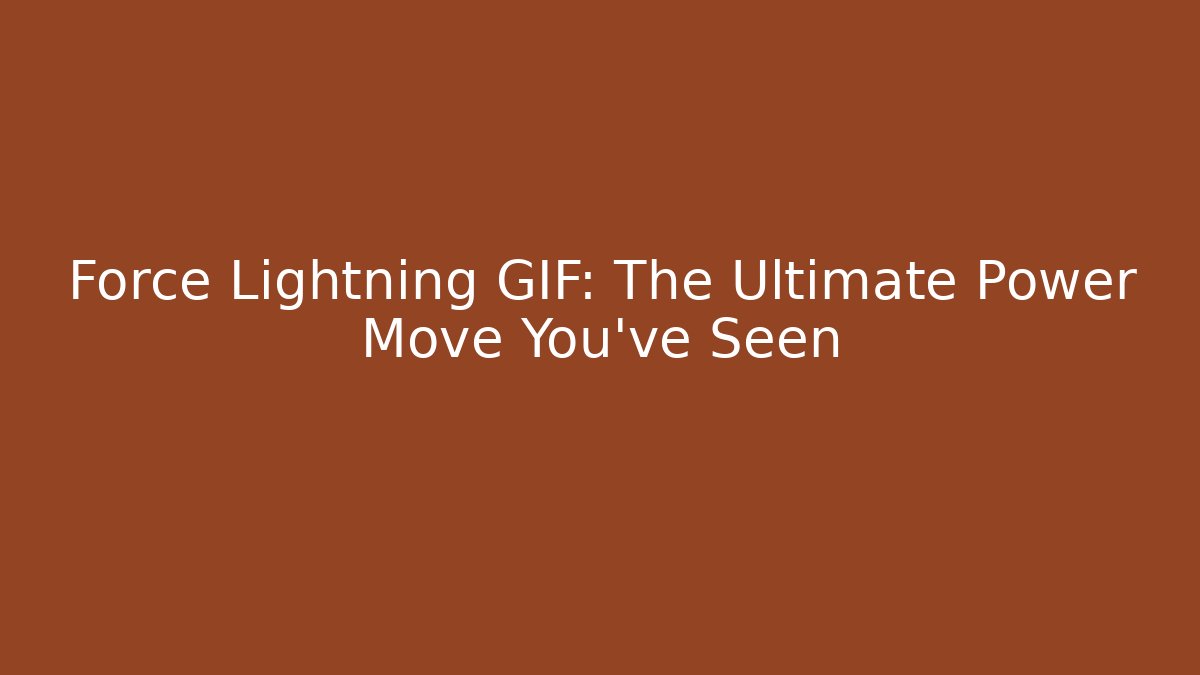 Force Lightning GIF: The Ultimate Power Move You've Seen