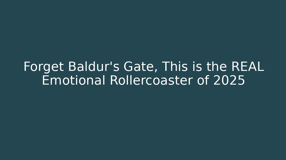 Forget Baldur's Gate, This is the REAL Emotional Rollercoaster of 2025