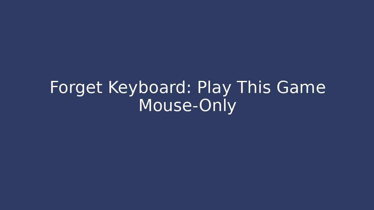 Forget Keyboard: Play This Game Mouse-Only