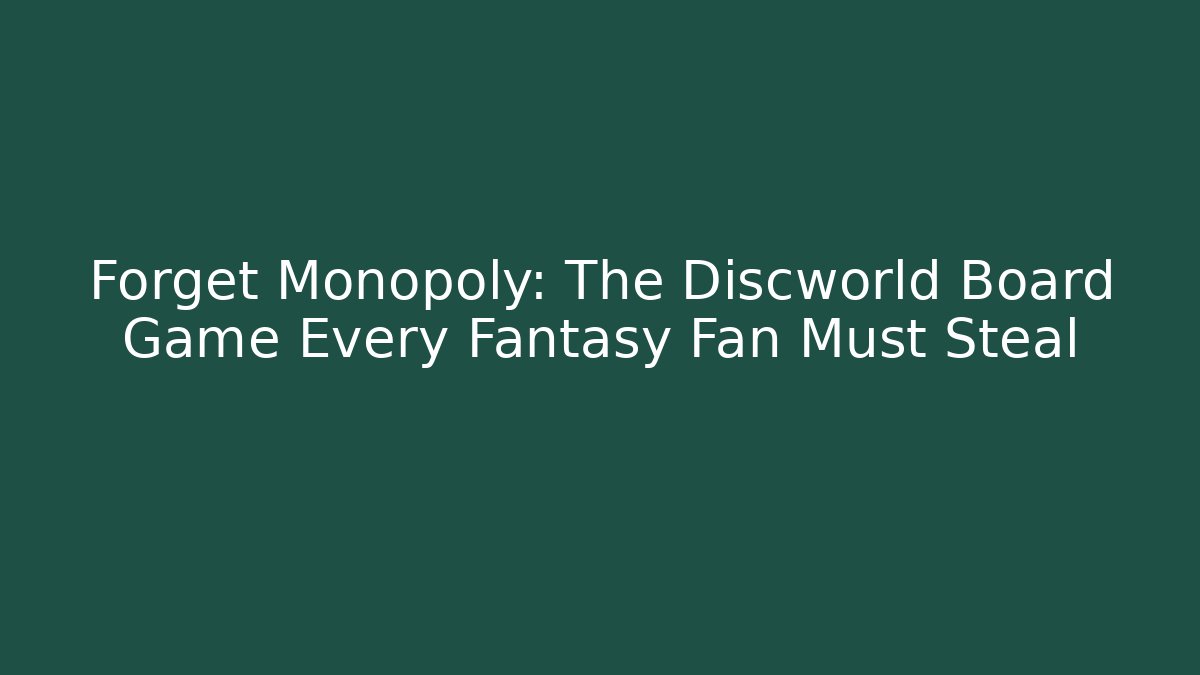 Forget Monopoly: The Discworld Board Game Every Fantasy Fan Must Steal