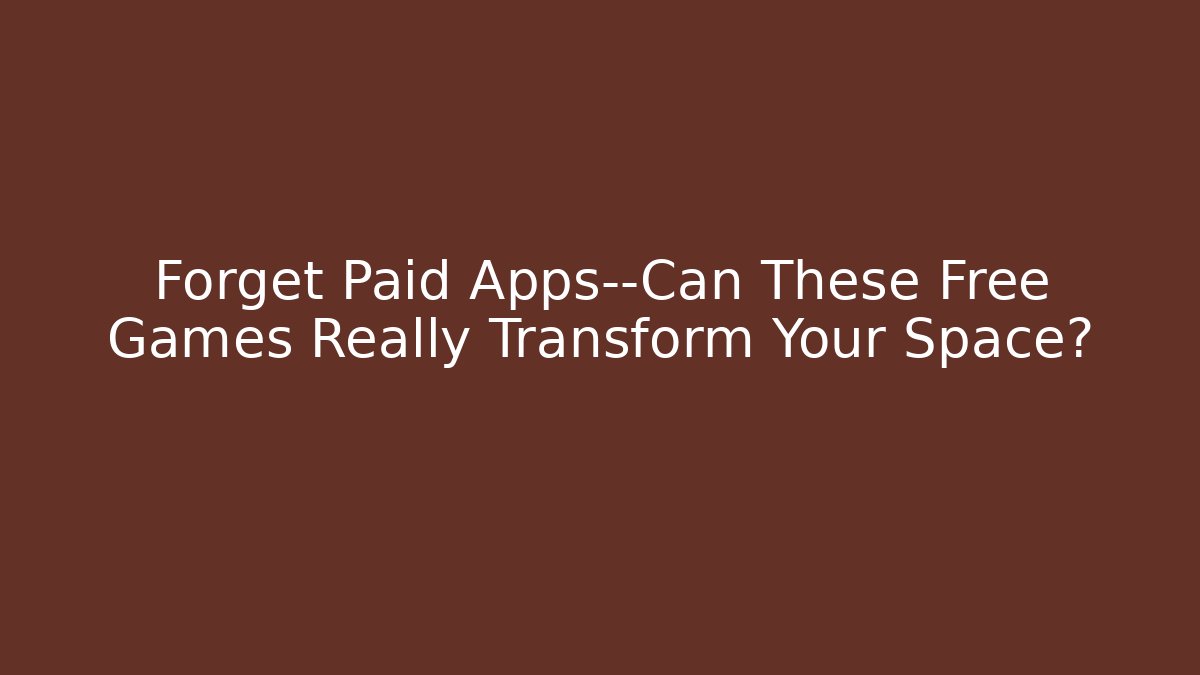 Forget Paid Apps—Can These Free Games Really Transform Your Space?