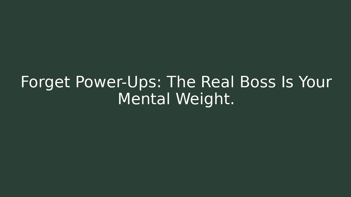 Forget Power-Ups: The Real Boss Is Your Mental Weight. - Andrea Zevedo
