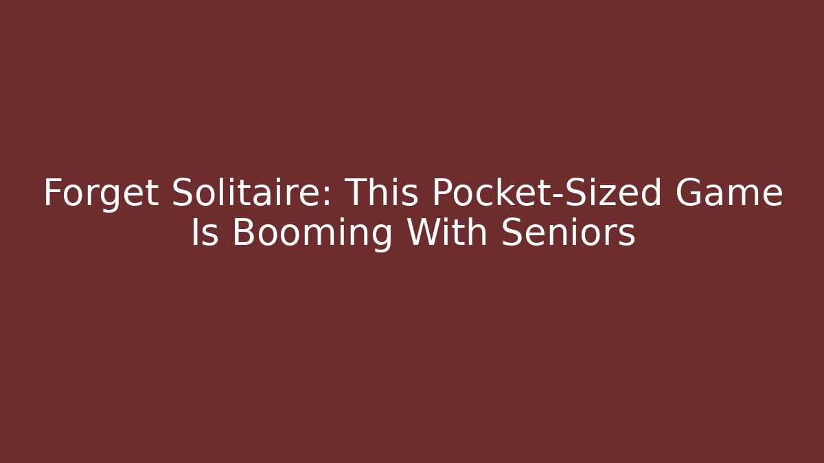 Forget Solitaire: This Pocket-Sized Game Is Booming With Seniors