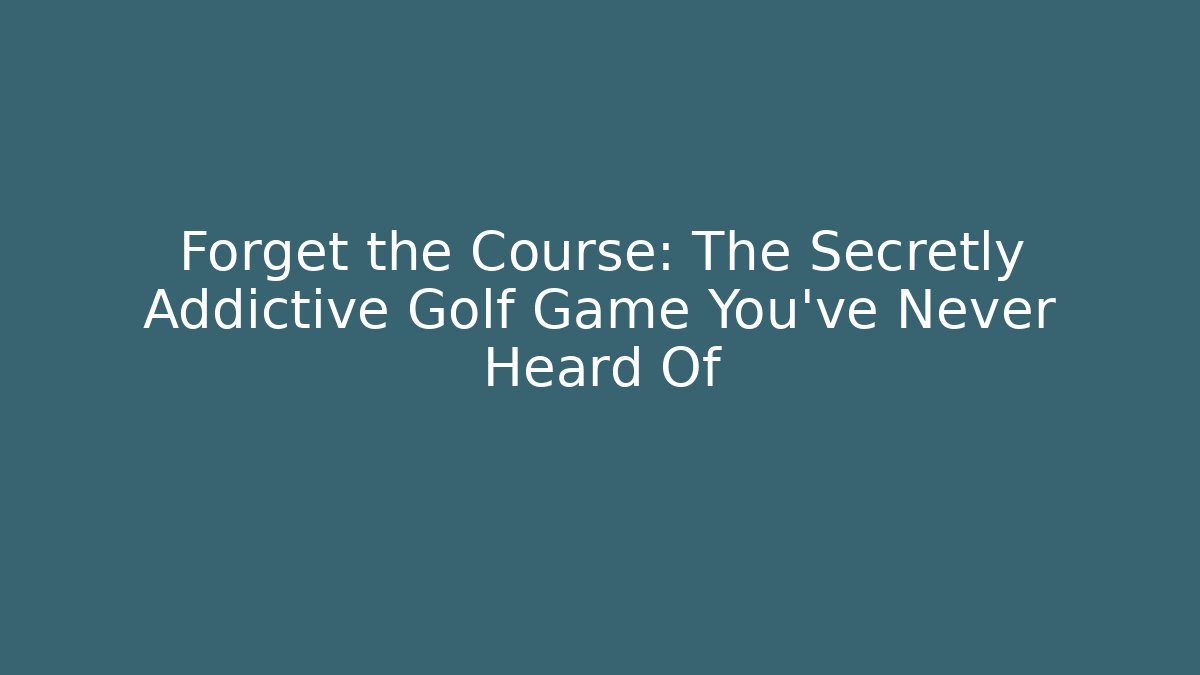 Forget the Course: The Secretly Addictive Golf Game You’ve Never Heard Of