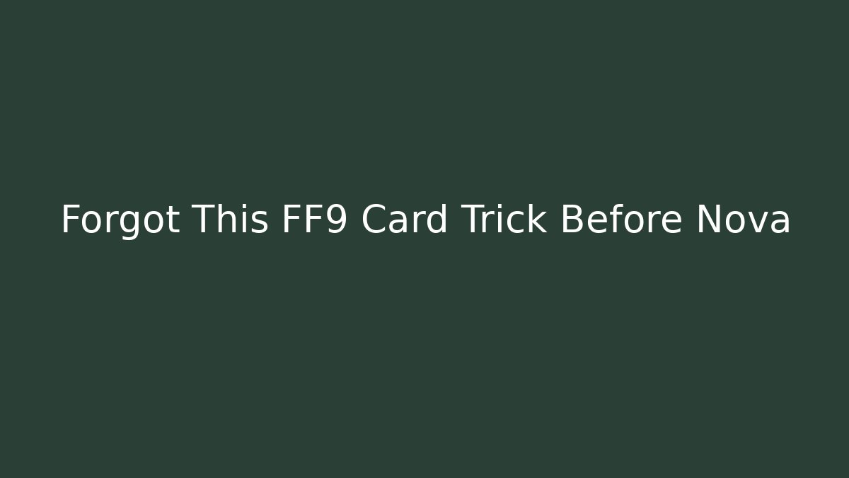 Forgot This FF9 Card Trick Before Nova