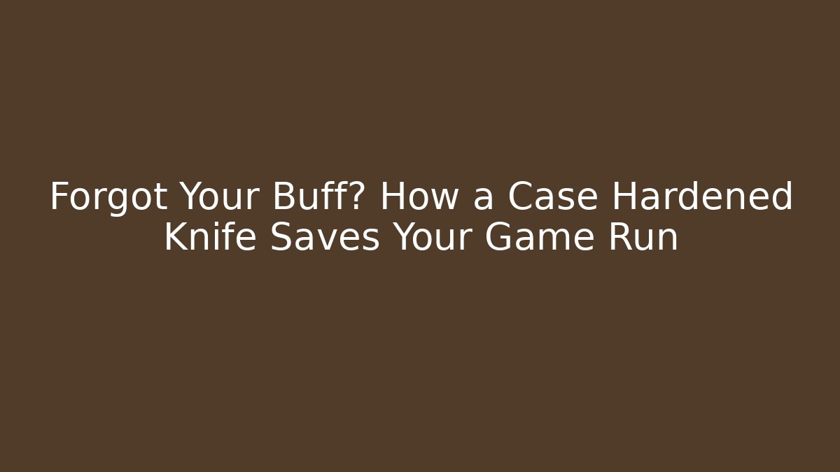 Forgot Your Buff? How a Case Hardened Knife Saves Your Game Run - Andrea Zevedo