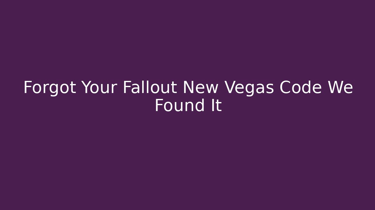 Forgot Your Fallout New Vegas Code We Found It