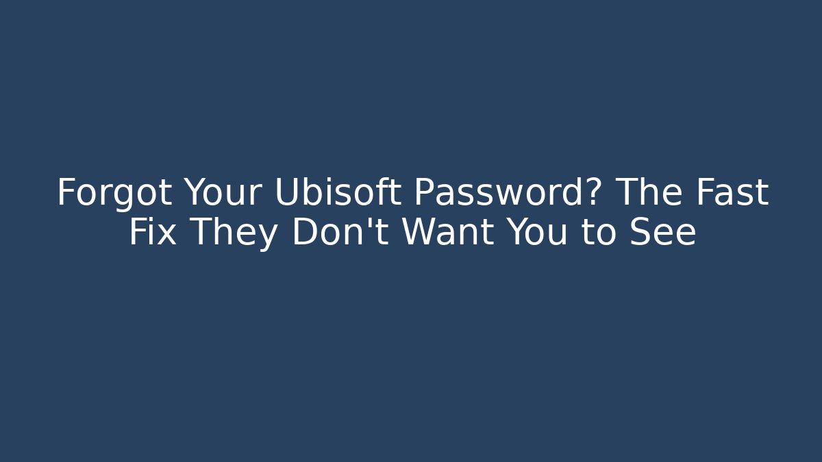 Forgot Your Ubisoft Password? The Fast Fix They Don't Want You to See