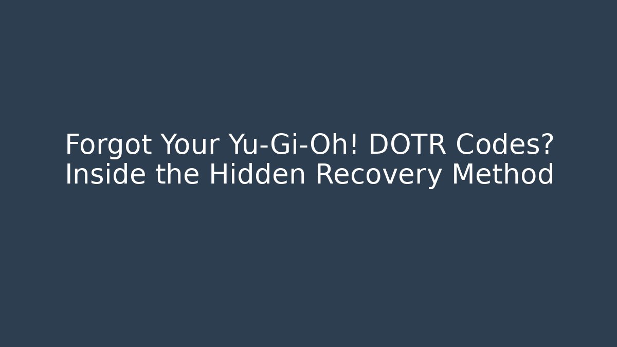 Forgot Your Yu-Gi-Oh! DOTR Codes? Inside the Hidden Recovery Method