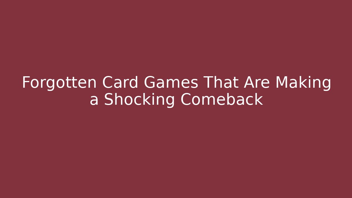 Forgotten Card Games That Are Making a Shocking Comeback