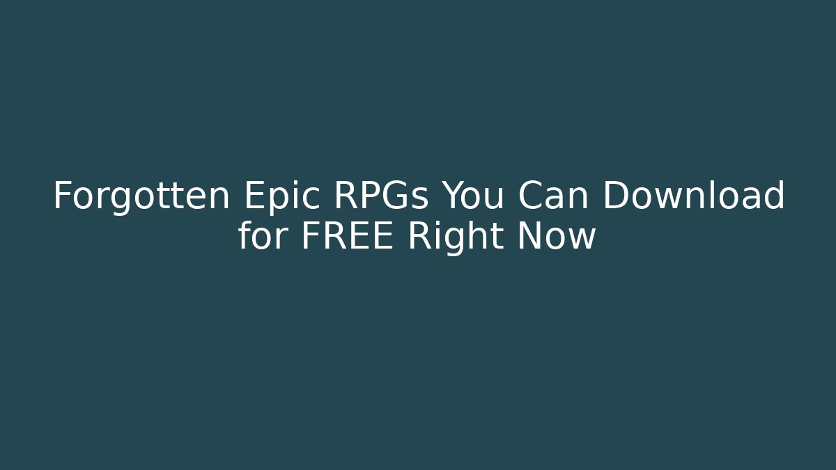 Forgotten Epic RPGs You Can Download for FREE Right Now