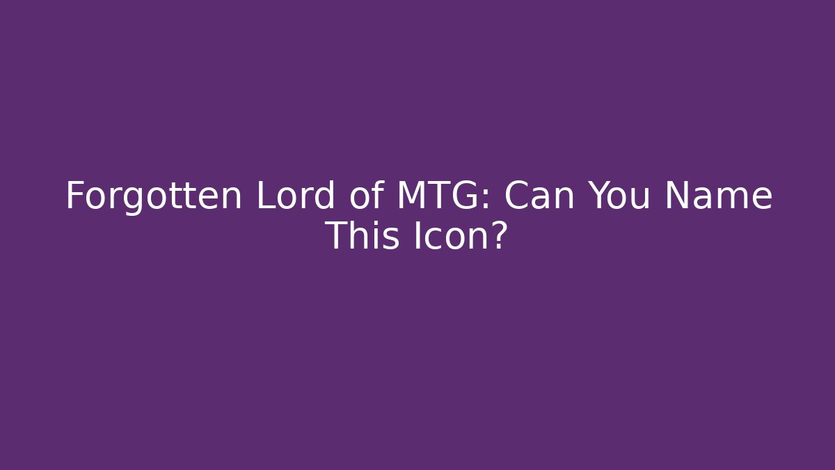 Forgotten Lord of MTG: Can You Name This Icon?
