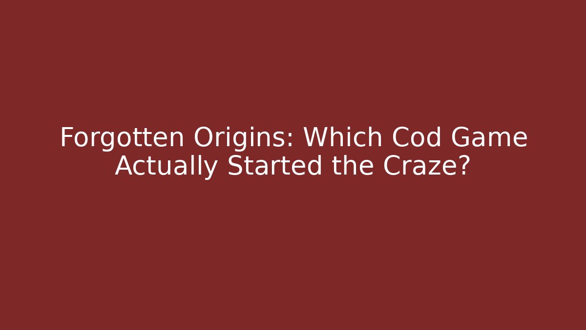 Forgotten Origins: Which Cod Game Actually Started the Craze? - Andrea Zevedo