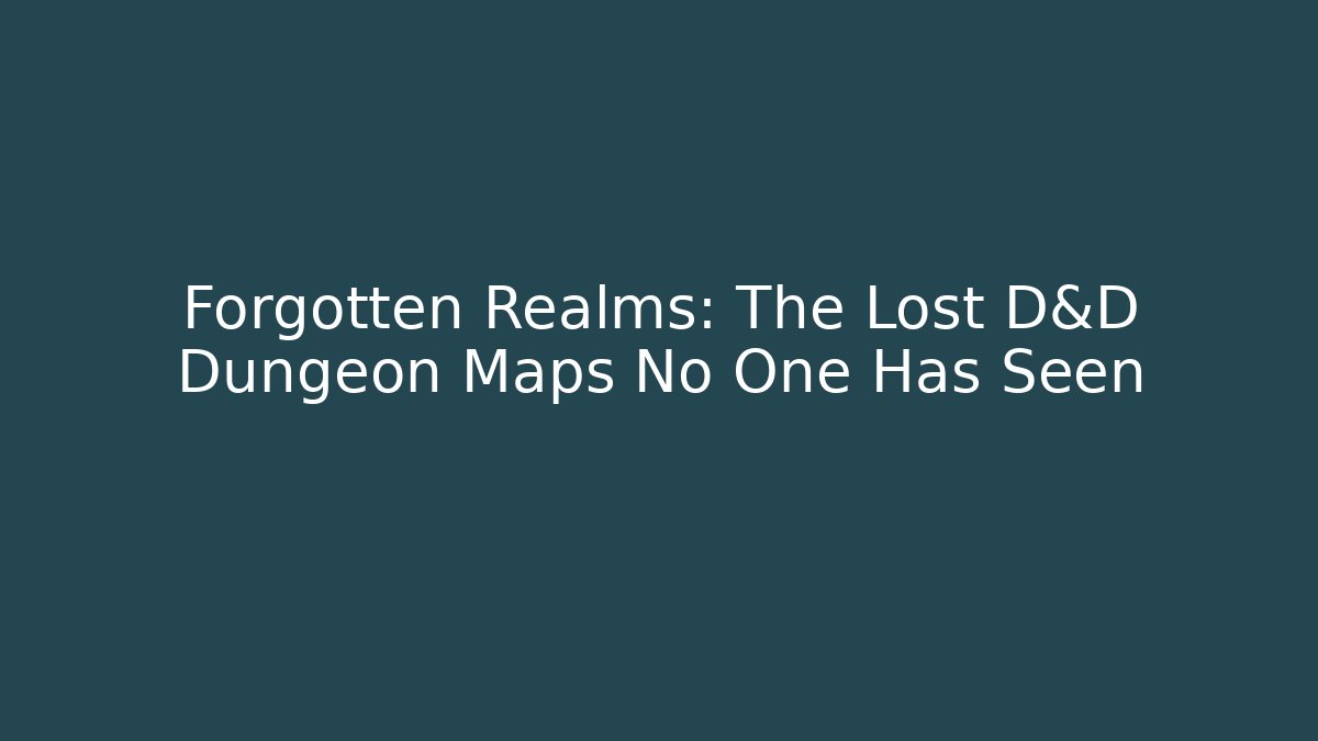 Forgotten Realms: The Lost D&D Dungeon Maps No One Has Seen