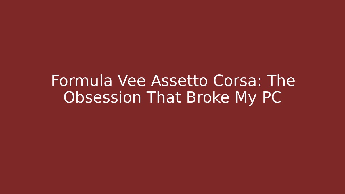 Formula Vee Assetto Corsa: The Obsession That Broke My PC