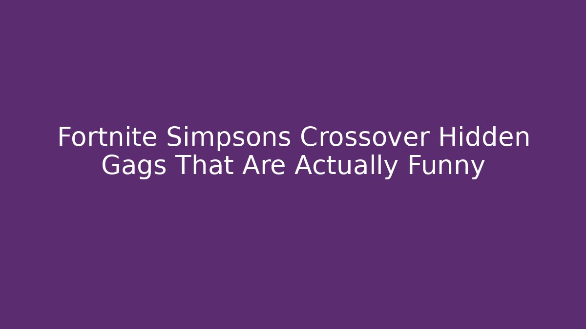 Fortnite Simpsons Crossover Hidden Gags That Are Actually Funny