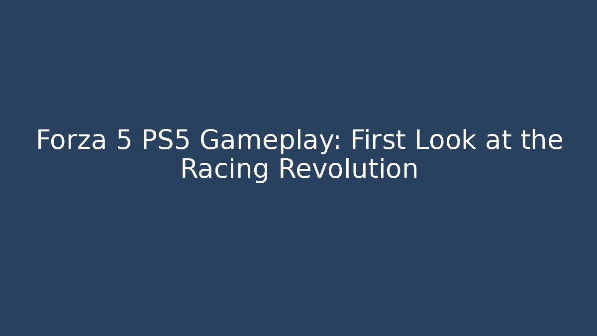 Forza 5 PS5 Gameplay: First Look at the Racing Revolution - Andrea Zevedo