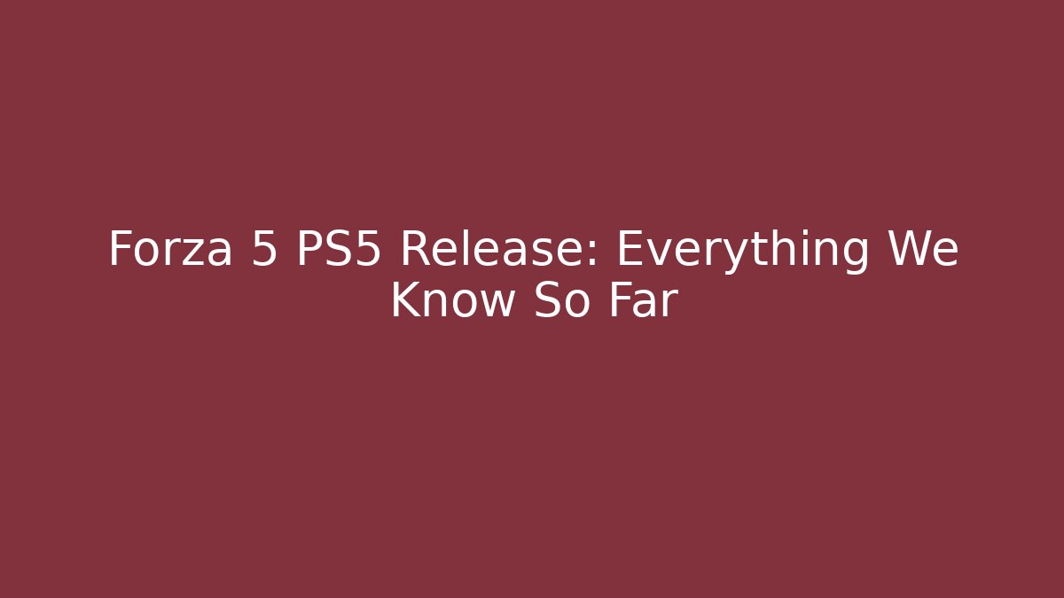 Forza 5 PS5 Release: Everything We Know So Far