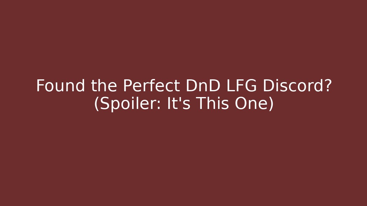 Found the Perfect DnD LFG Discord? (Spoiler: It's This One)