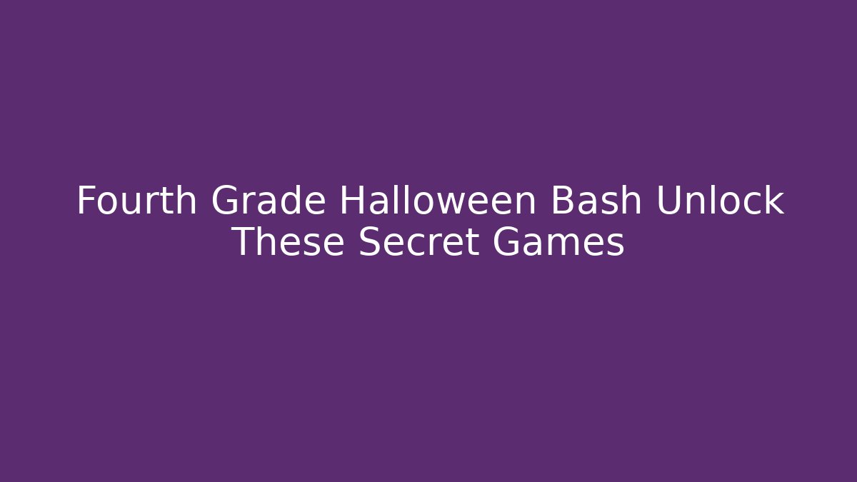 Fourth Grade Halloween Bash Unlock These Secret Games