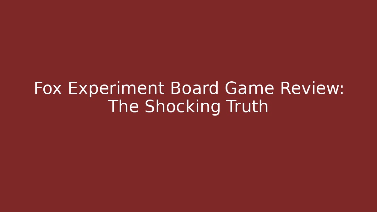 Fox Experiment Board Game Review: The Shocking Truth