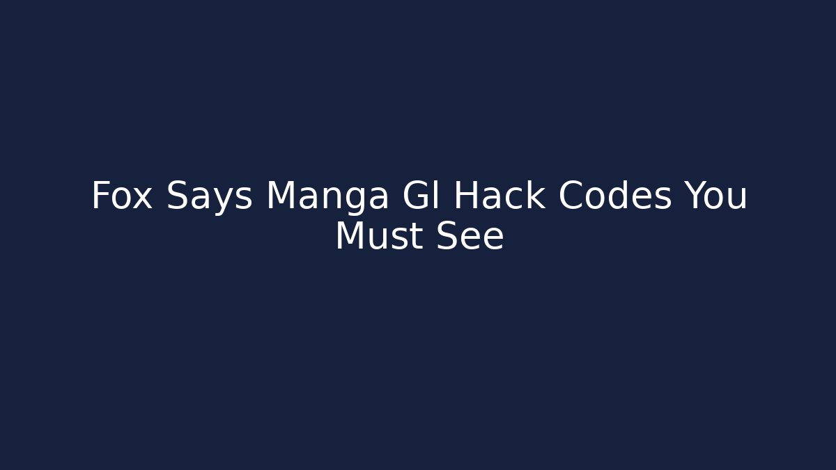 Fox Says Manga Gl Hack Codes You Must See