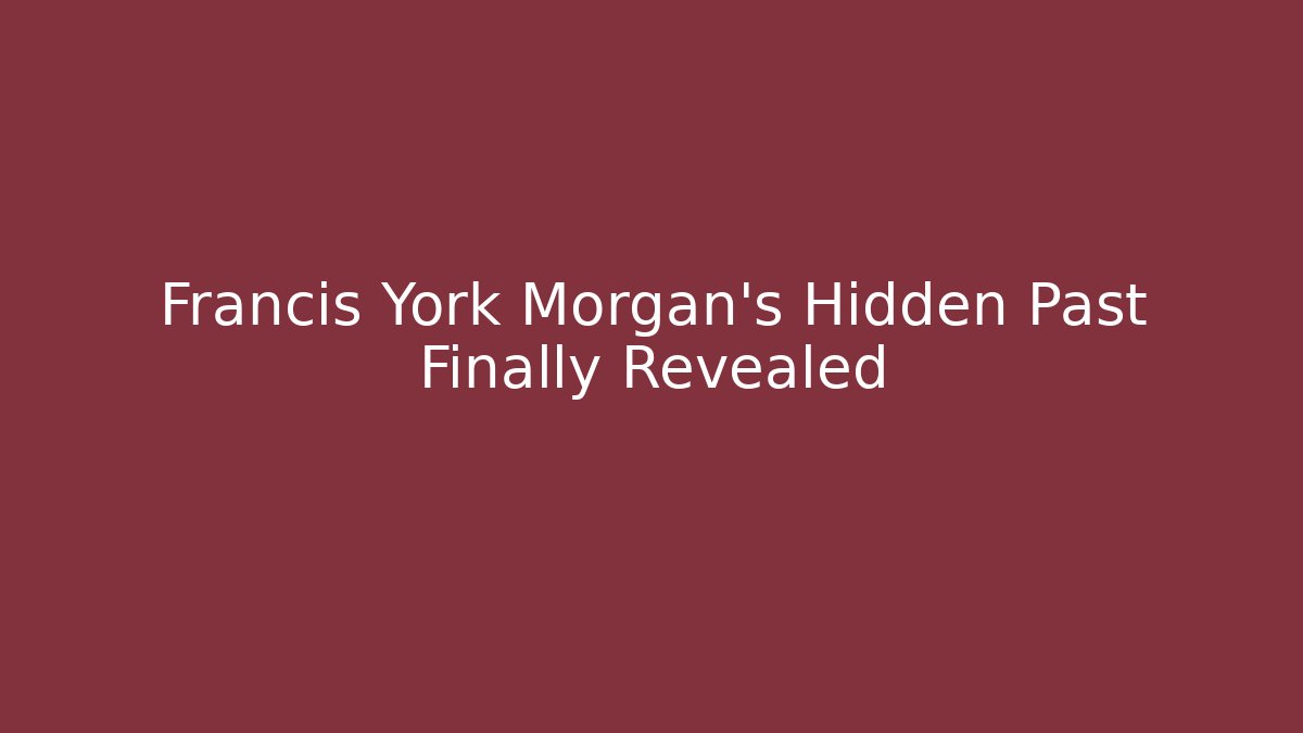 Francis York Morgan's Hidden Past Finally Revealed - Andrea Zevedo