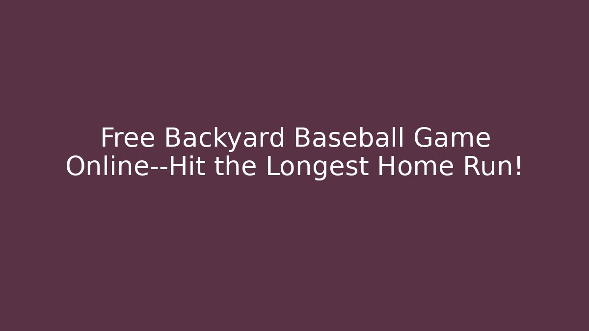 Free Backyard Baseball Game Online—Hit the Longest Home Run!