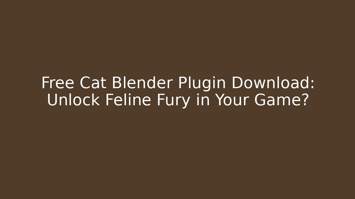 Free Cat Blender Plugin Download: Unlock Feline Fury in Your Game?
