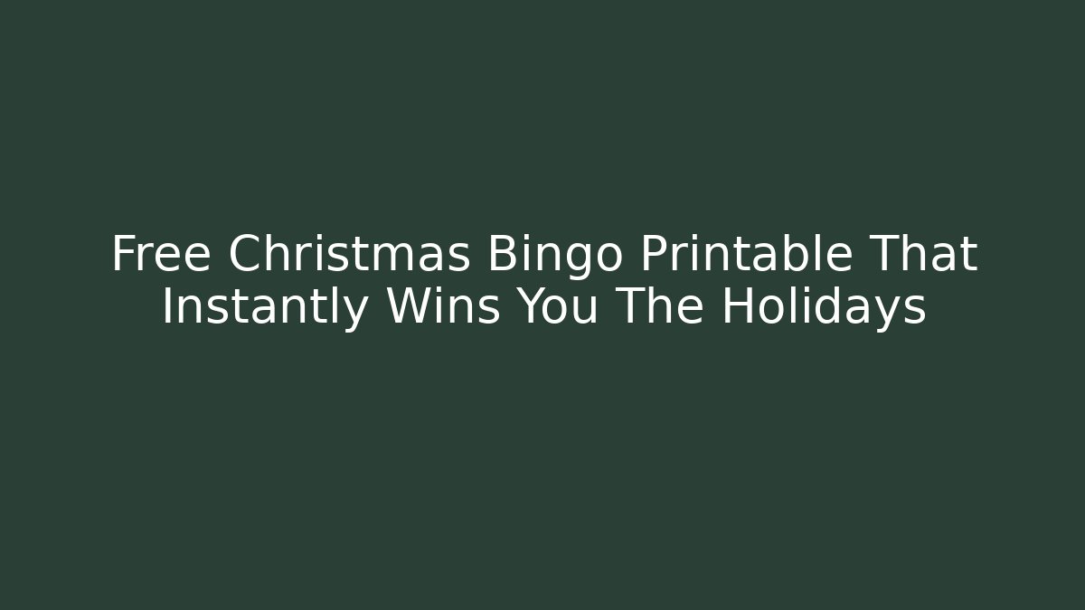 Free Christmas Bingo Printable That Instantly Wins You The Holidays