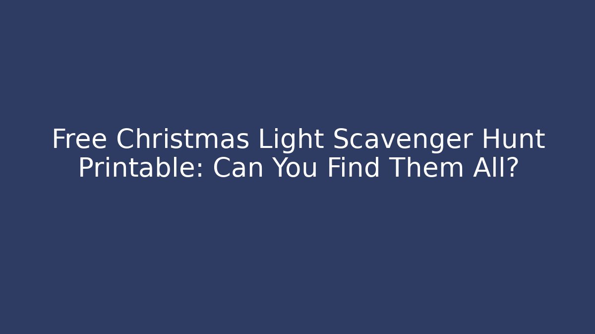 Free Christmas Light Scavenger Hunt Printable: Can You Find Them All?