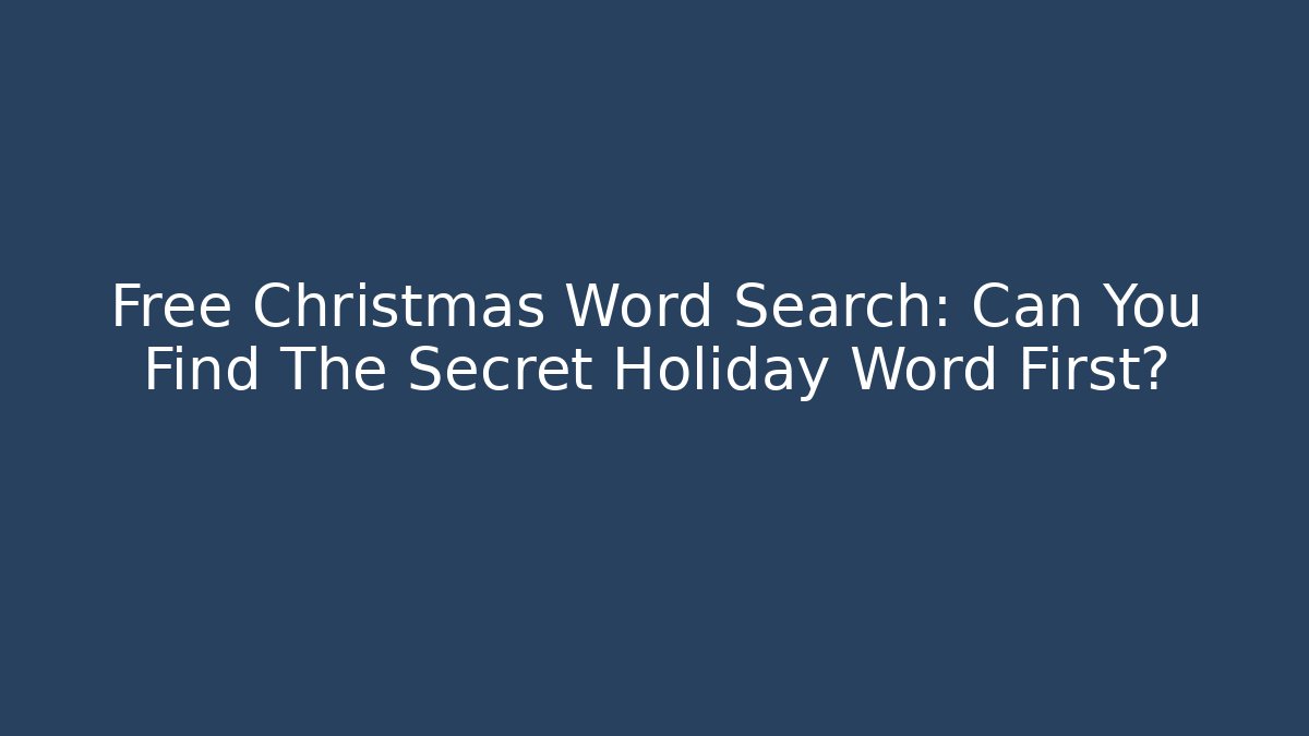 Free Christmas Word Search: Can You Find The Secret Holiday Word First? - Andrea Zevedo