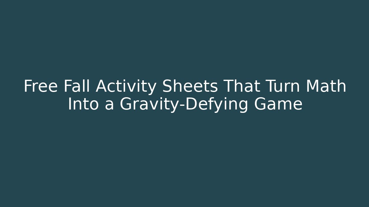 Free Fall Activity Sheets That Turn Math Into a Gravity-Defying Game