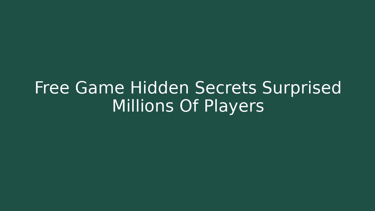 Free Game Hidden Secrets Surprised Millions Of Players - Andrea Zevedo