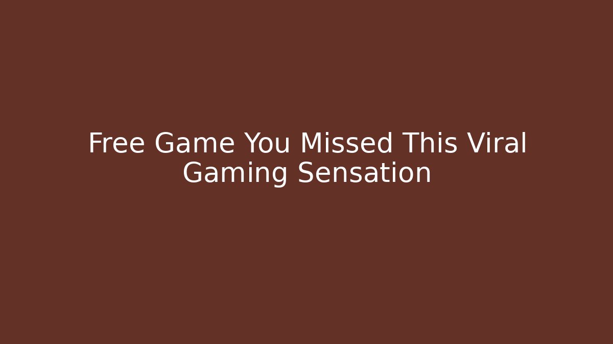 Free Game You Missed This Viral Gaming Sensation