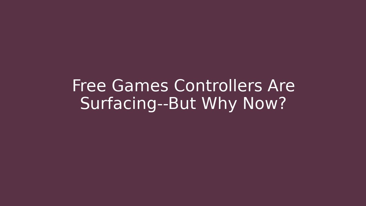 Free Games Controllers Are Surfacing—But Why Now? - Andrea Zevedo