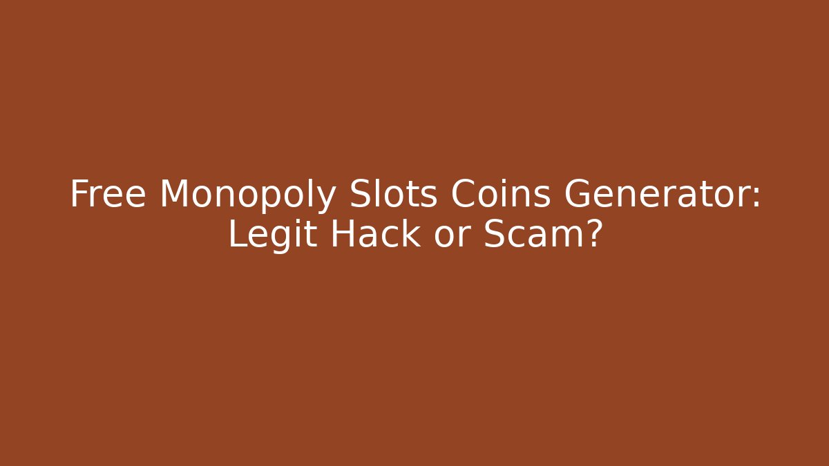Free Monopoly Slots Coins Generator: Legit Hack or Scam? - Andrea Zevedo