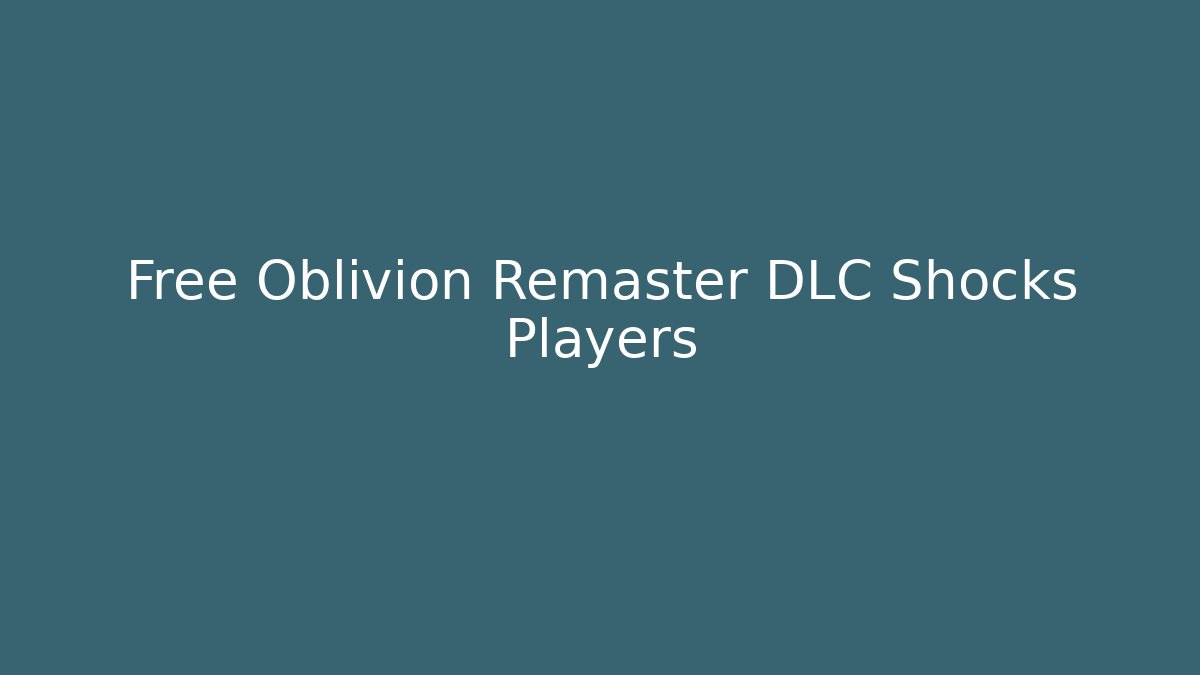 Free Oblivion Remaster DLC Shocks Players