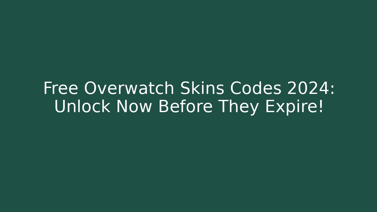 Free Overwatch Skins Codes 2024: Unlock Now Before They Expire!