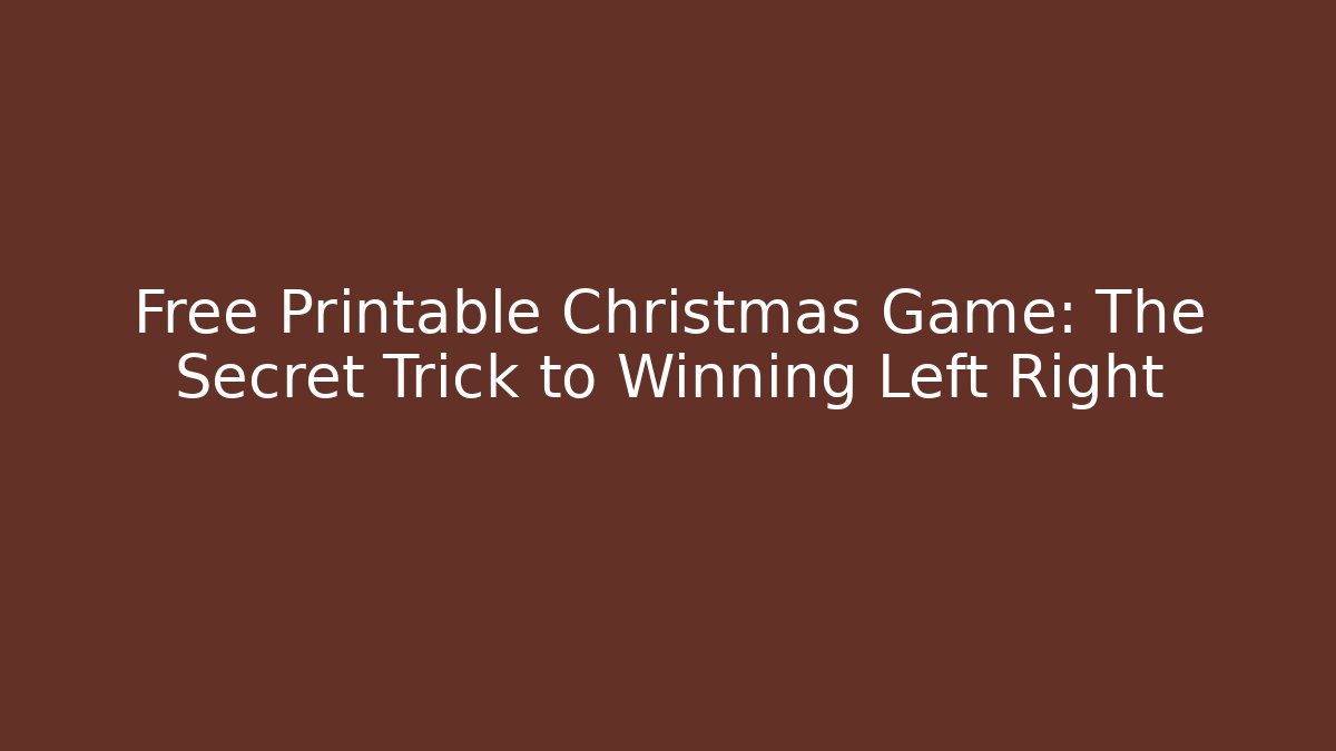 Free Printable Christmas Game: The Secret Trick to Winning Left Right - Andrea Zevedo