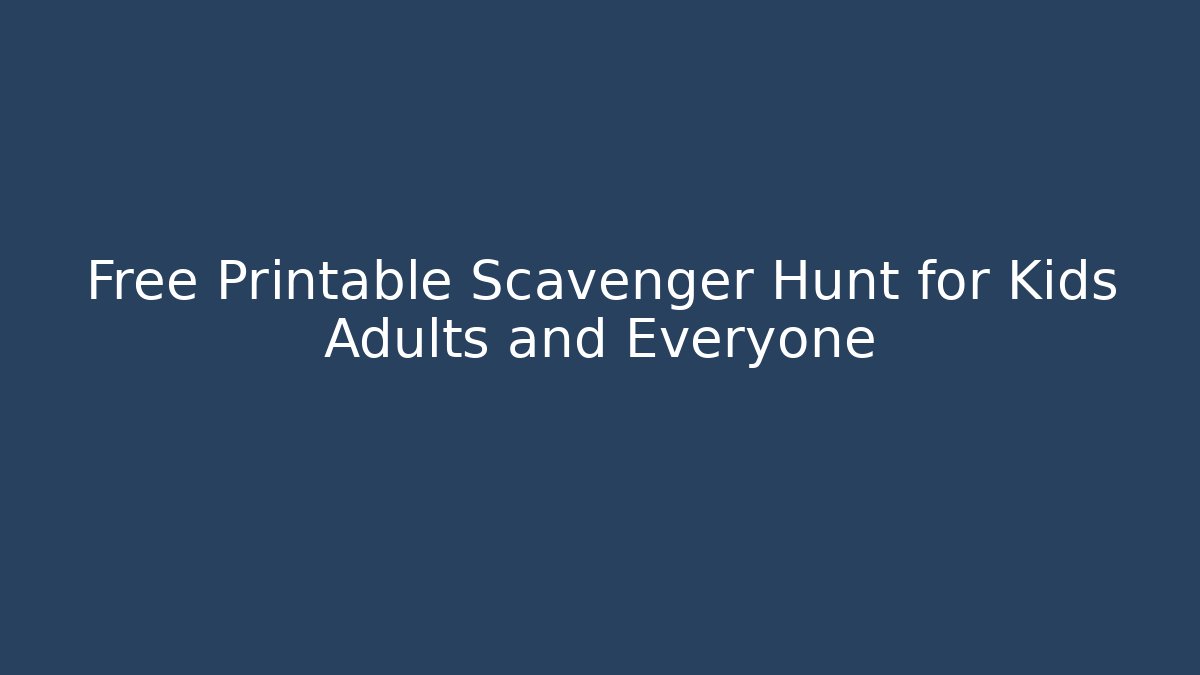 Free Printable Scavenger Hunt for Kids Adults and Everyone