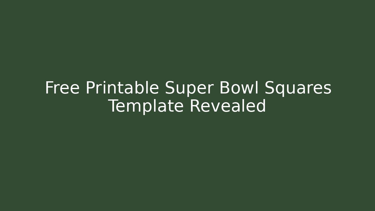 Free Printable Super Bowl Squares Template Revealed