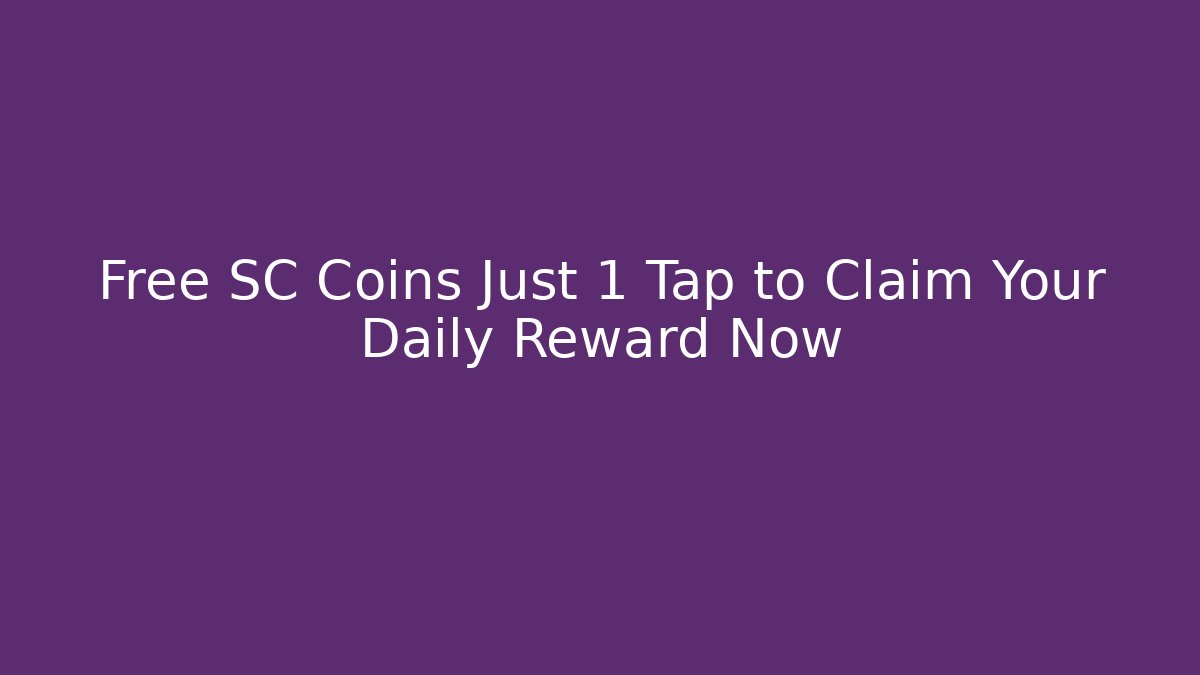Free SC Coins Just 1 Tap to Claim Your Daily Reward Now