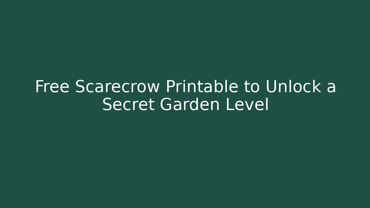 Free Scarecrow Printable to Unlock a Secret Garden Level