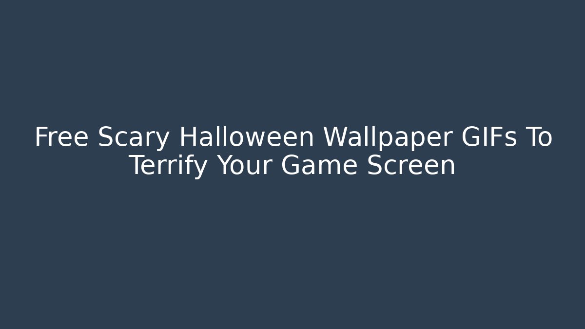 Free Scary Halloween Wallpaper GIFs To Terrify Your Game Screen
