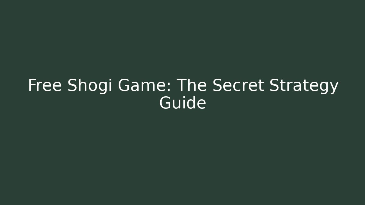 Free Shogi Game: The Secret Strategy Guide - Andrea Zevedo