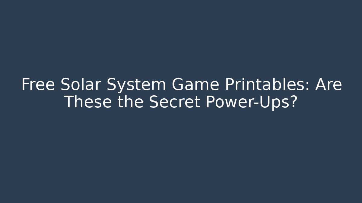 Free Solar System Game Printables: Are These the Secret Power-Ups?
