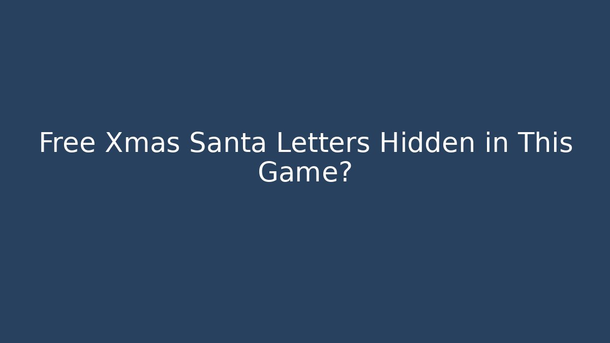 Free Xmas Santa Letters Hidden in This Game?
